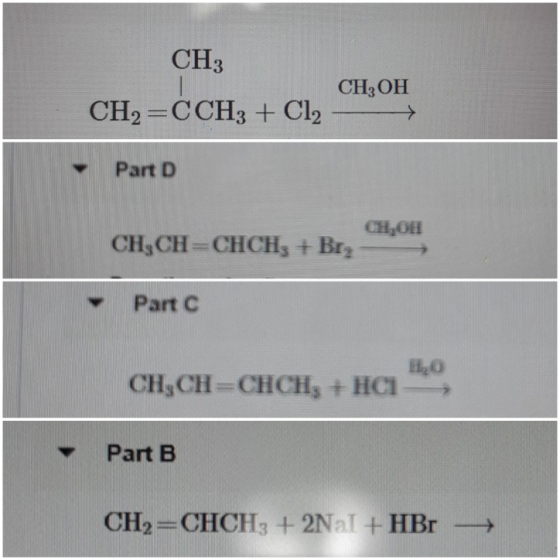 CH: CH, OH CH2=CCH3 + Cl2 Part D CH,OH CH,CH=CHCH, + Bry Part C CH,CH=CHCH, + HCI-> Part B CH=CHCH3 + 2NaI + HBr +