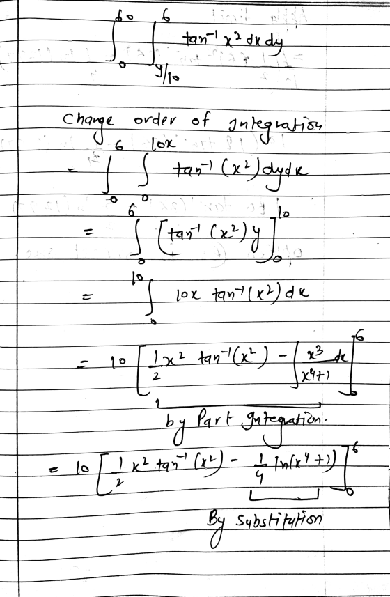 | tanya dx dy - Change W! 0 6 order of Loxart p Integration o eH tas? (x4Jdyda titant 2) lox tanto = 10 | 1x² tan-(x²) - (x
