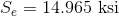 S_{e}=14.965\textup{ ksi}