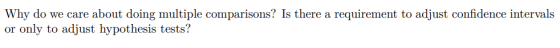 Why do we care about doing multiple comparisons? Is there a requirement to adjust confidence intervals or only to adjust hypo