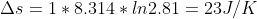 \Delta s=1*8.314*ln2.81=23 J/K