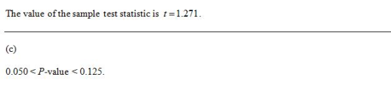 The value of the sample test statistic is t=1.271. (c) 0.050<P-value <0.125.