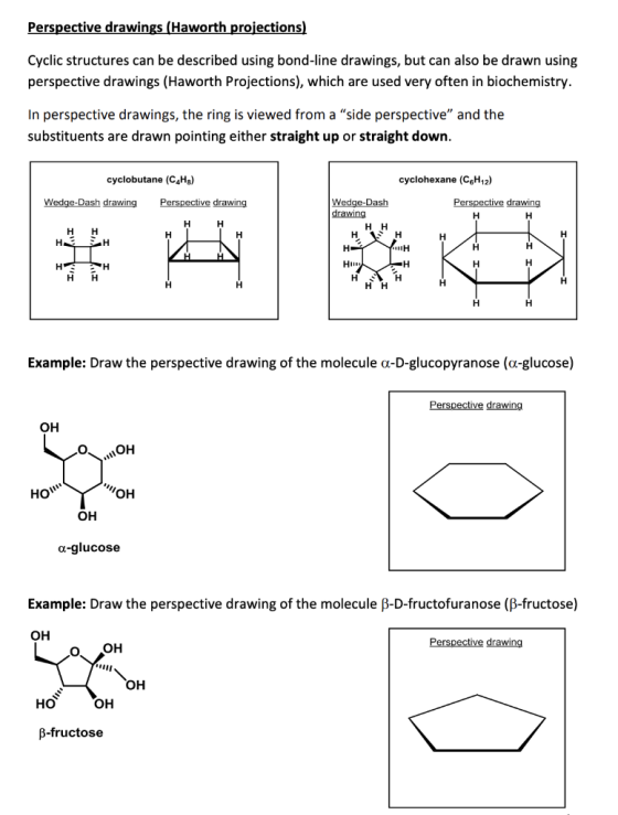 Perspective drawings (Haworth projections) Cyclic structures can be described using bond-line drawings, but can also be drawn