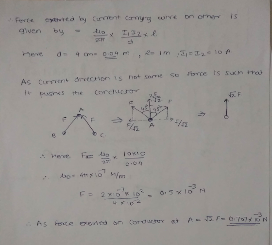 on other is Force given exerted by current carrying wire by = no x I, I 2 x l. 2-TT Here d= 4 cm= 0.04 m , e- Im I = I 2 = 10
