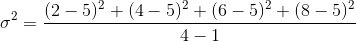 \sigma^2=\frac{ (2-5 )^{2}+(4-5)^{2}+(6-5 )^{2}+(8-5 )^{2}}{4-1}