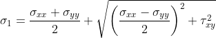\sigma _{1} = \frac{\sigma _{xx}+ \sigma _{yy}}{2} + \sqrt{\left (\frac{\sigma _{xx}- \sigma _{yy}}{2} \right )^{2} + \tau _{xy}^{2}}