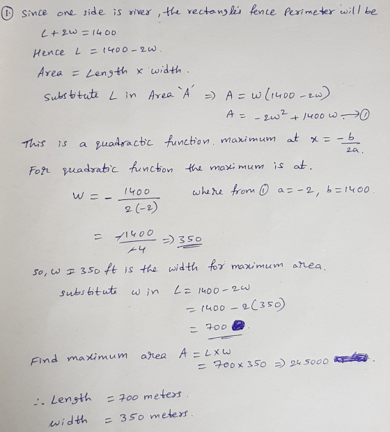 since one side is river, the rectangles fence Perimeter will be L+zw=1400 Hence L = 1400-20. Area = Length x width. substitut