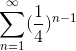\sum_{n=1}^{\infty}(\frac{1}{4})^{n-1}
