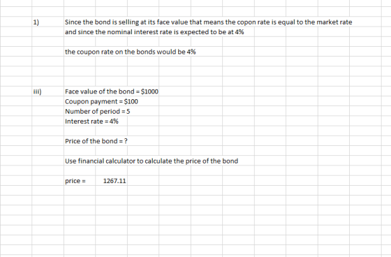 1) Since the bond is selling at its face value that means the copon rate is equal to the market rate and since the nominal in