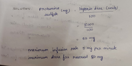 SOLUTION : protamine mal – Heparin dose cunut) sulfate 100 suited to be 5000 loo dos of a - 50 mg maximum infurion rate 5 mg