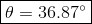 θ 36.870