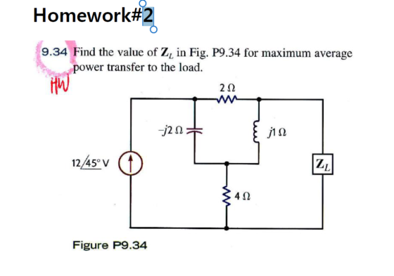 Homework#2 9.34 Find the value of Zi in Fig. P9.34 for maximum average power transfer to the load 2Ω -j2Ω 1245° 1 v 4Ω Figure