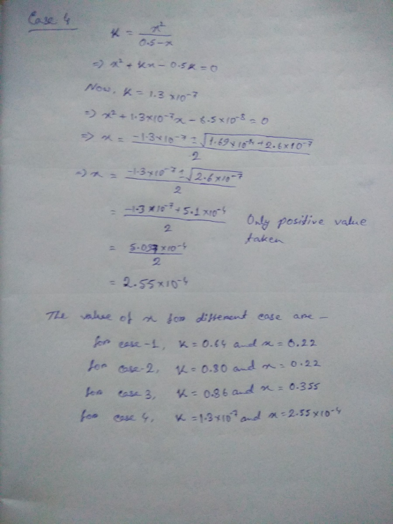 Case 4 0.5-X -) + kr-0.5% =0 Now, k-1.3 2107 = x + 1.3x10x - 8.5x105 -0. > *=-1-3-10-254-693 1075 +2.6*10-7 -) = -1-3x102 6x-