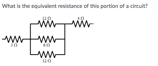 What is the equivalent resistance of this portion of a circuit? 12Ω 4Ω 3Ω 6Ω 12 Ω