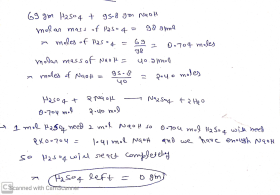 69 gm Hasoa + g8o8 gm Nash molar mass of Haso q = go gmil . moles of paso4 = 69 = 0.704 moles molar mass of Naoh = 40.5 mol a