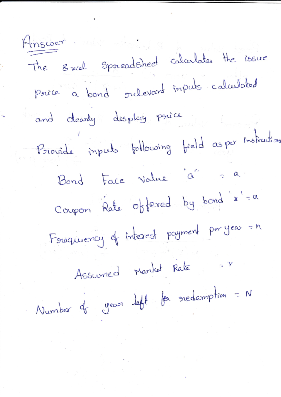 Answers The Ercel Spreadsheet calarlates the issue price à bond relevant inputs calculated and clearly display price Provide
