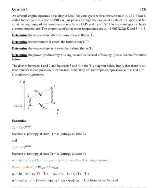 Question 1 (35) An aircraft engine operates on a simple ideal Brayton cycle with a pressure ratio rp of 9. Heat is added to t
