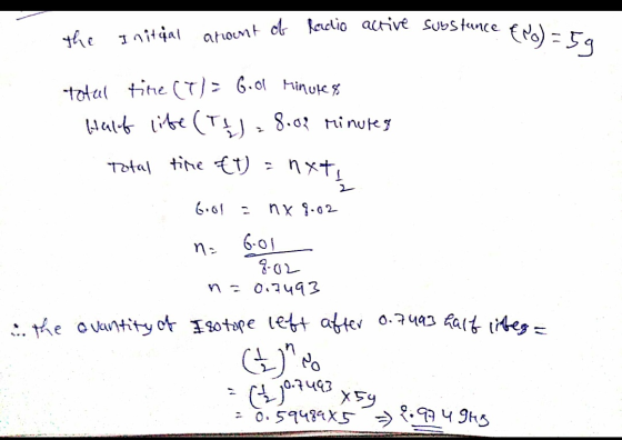 instance & Mo)=59 the initial arount of ladio active substance total time (T) = 6.01 Minutes Half life (t) = 8.02 minutes Tot