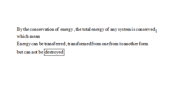 By the conservation of energy, the total energy of any system is conserved which mean Energy can be transferred, transformedf