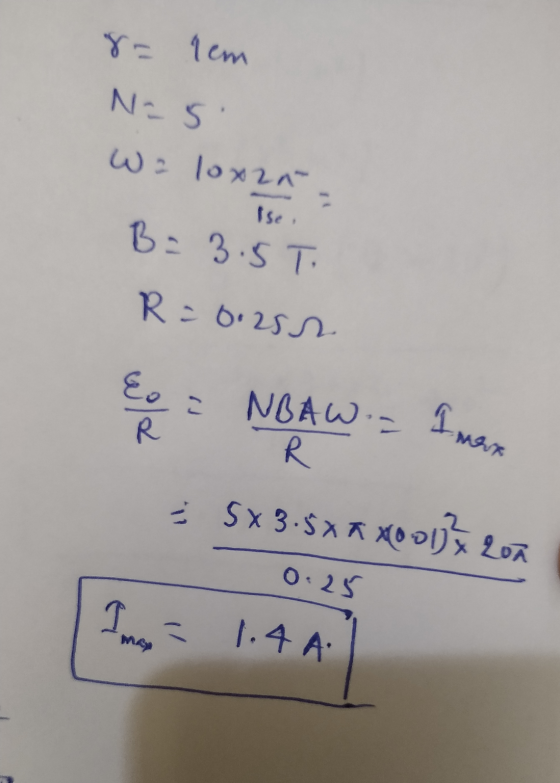 8= tem Nasi We loxan Ise. B = 3.5T R = 0.252 Eo a R Imax NBAW. R = 5x3.5x a X001jx 200 0:25 1.4 A Imo