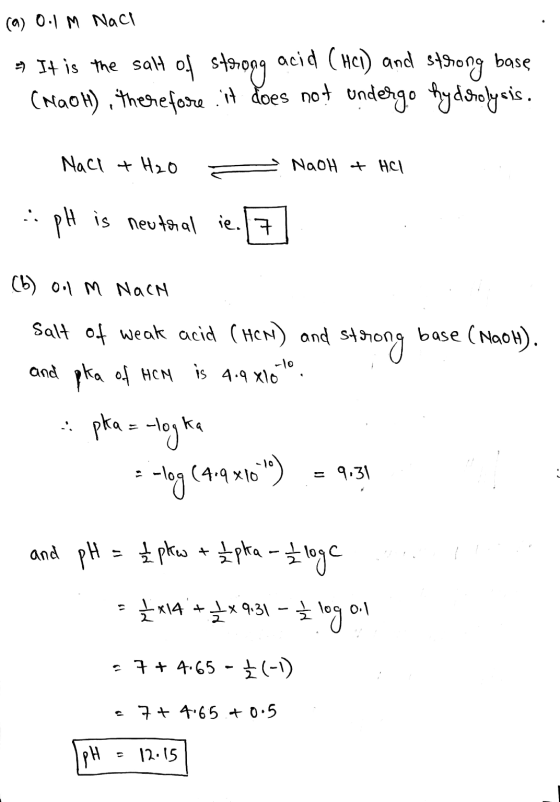 (9) 0.1 m Nach 2 It is the salt of st7099 acid (HCl) and strong base (HaOH). Therefore it does not undergo hydrolysis. NaCl +