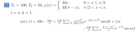 (c) T1 = 100, T2 = 50, 4(x) = 1 = , k = 1. 33x, 33(1 – 2), 0 < x <a/2, /2 < x < TT, [u(x, t) = 100 – 502 + 132 Cm=0 21) 2e =(