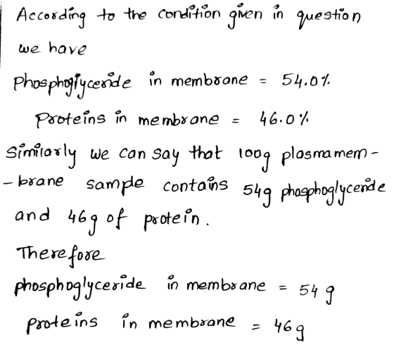 wen n n ane 10 - According to the condition given in question we have Phosphoglyceride in membrane = 54.0% Proteins in membra