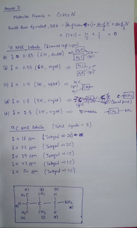 Answer 3 CH H₂ C/ (sp) Molecular Formula = CHIN Double Bond Equivalent, DBE = (No. of Carton en 1) - No. of Ht No of N = (
