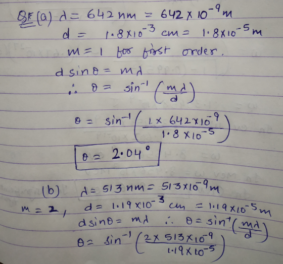 QF (a) d = 642 nm z 642 x 10-9m d = in8x10-3 cm = 1.8x10-5 m m=1 for first order. dsino = md Pro- in da sin (md) o= sin ( 1x