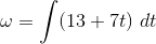 \omega =\int (13 + 7 t) \ dt