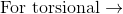 \textup{For torsional}\rightarrow
