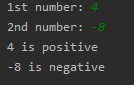 Ist number: 4 2nd number: -8 4 is positive -8 is negative