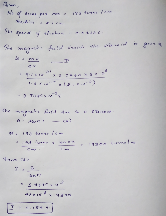Ciren, No of herns per cm = 193 turns Icm. Radian The speed of elechon : 0.0 460 C 2.1em. gianty The magnetic feild inside th