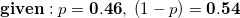 given: p=0.46, (1-P) = 0.54