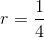 r=\frac{1}{4}