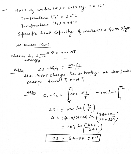 yo.12 L Mass of water (m) = 0.12 kg Temperature (T,) = 26°C Temperature (T2) - 88°c specific heat Capacity of water (C) = 420