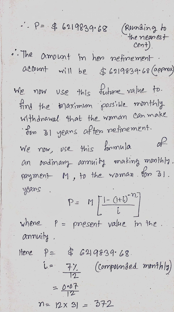 ... now .. P=.$ 6219839.68 (rounding to the nearest cent) o. The amount in her retirement account will be $6219839.68 approx