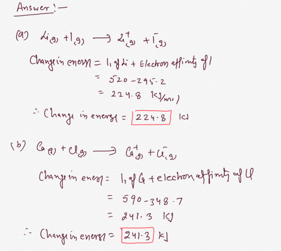 Answer :- a dig) +19) +) Change in enerm = 1, afdi + Electron affints of =520-295-2 = 224.8 kg/mol - Change in energy = /224-