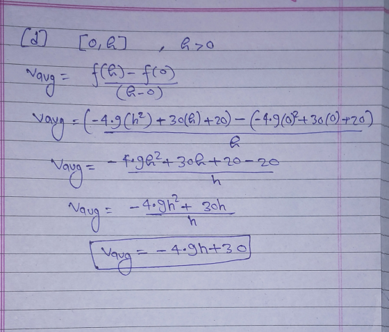 ( [o, a h. so Naug = f(h) - fro) vayg(-4.9(b) +36(6) +20) – (-4-90% + 30(0) +20) tege ²430h+20-20 e h Naug = - 4ogh?t 3ch h [