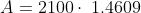 A= 2100\cdot \:1.4609