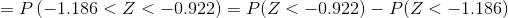 =P\left (-1.186<Z<-0.922 \right ) = P(Z<-0.922)-P(Z<-1.186)