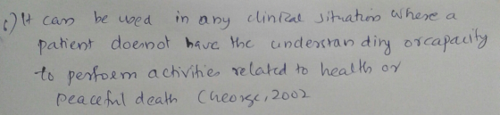 be used in 6) It can aby clinRal situation where a patient doenot have the understanding or capacity to perfoem activities re