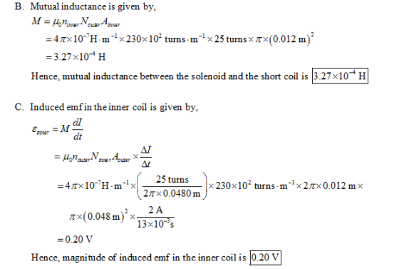 B. Mutual inductance is given by, -4mx10-7H-m-1 x 230x102 turns-1n-1 x 25 turns x πΧ(0.012 m) = 3.27x10-4 H Hence, mutual ind