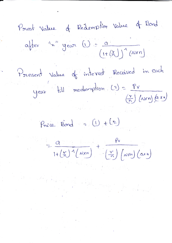 Prest value of Redemption value of Bond after n year (HAJJ^ (Nxn). Present Value of interest Received in each year till red