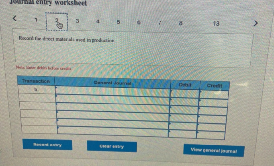 Journal entry worksheet 3 4 5 6 Record the direct materials used in production Note: Enter debits before credits Transaction
