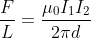 \frac{F}{L} = \frac{\mu_0 I_1 I_2}{2\pi d}
