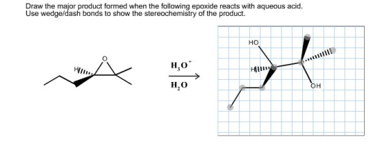 Image for Draw the major product formed when the following epoxide reacts with aqueous acid. Use wedge/dash bonds to sho