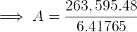 => A = 263,595.48 6.41765