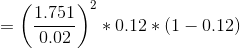 =\left ( \frac{1.751}{0.02} \right )^2*0.12*(1-0.12)