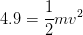 4.9 =\frac{1}{2} mv^2